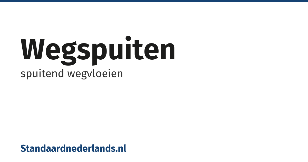wegspuiten: spuitend wegvloeien