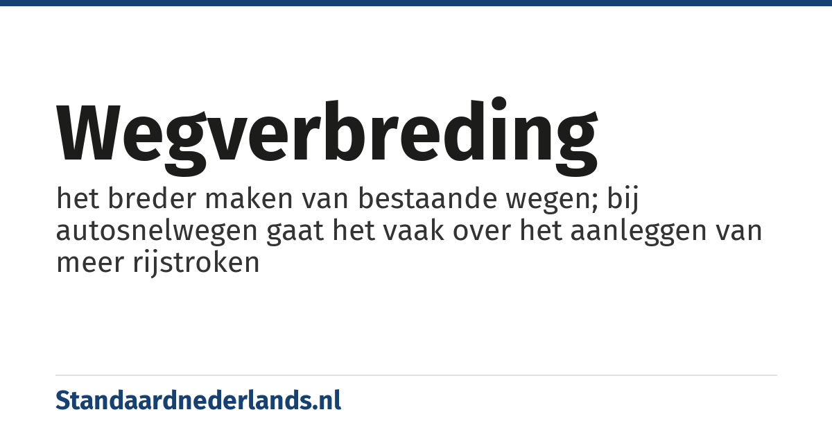wegverbreding: het breder maken van bestaande wegen; bij autosnelwegen gaat het vaak over het aanleggen van meer rijstroken