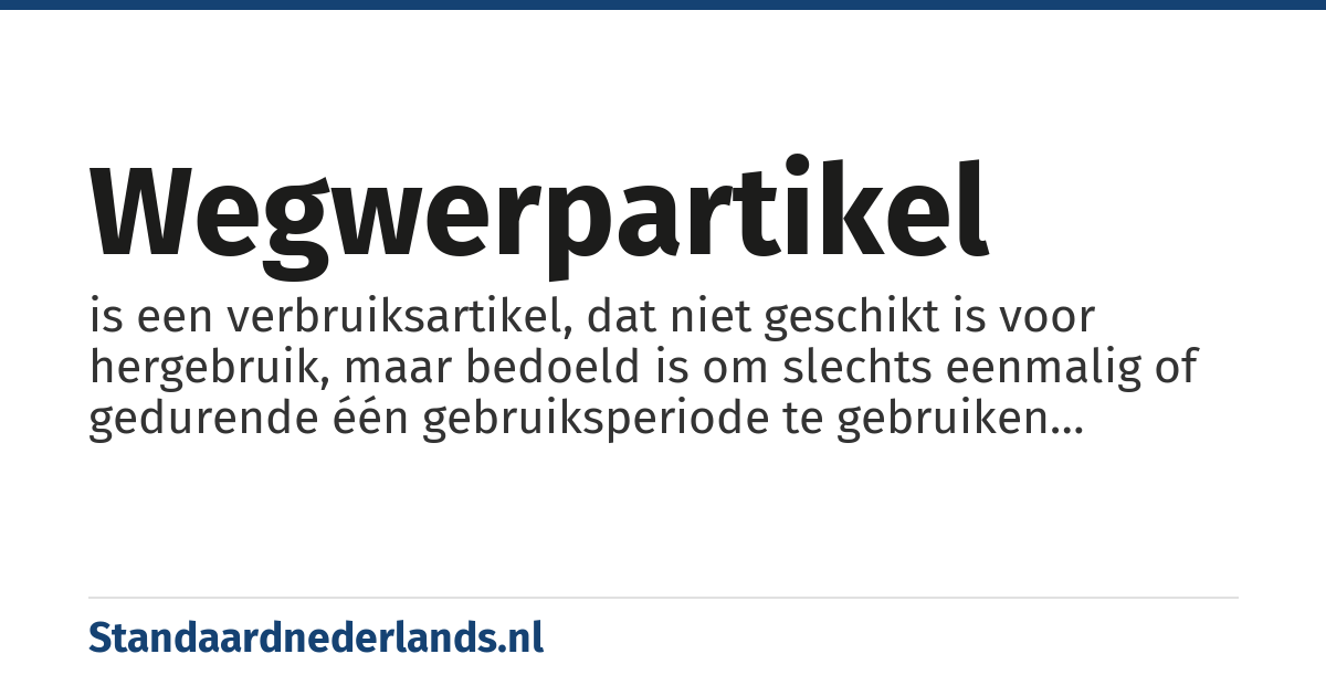 wegwerpartikel: is een verbruiksartikel, dat niet geschikt is voor hergebruik, maar bedoeld is om slechts eenmalig of gedurende één gebruiksperiode te gebruiken waarna het weggeworpen of gerecycled wordt
