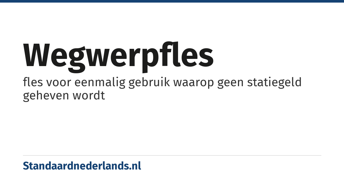 wegwerpfles: fles voor eenmalig gebruik waarop geen statiegeld geheven wordt
