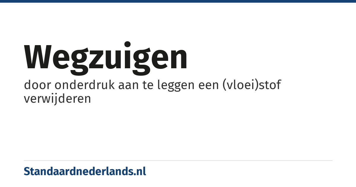 wegzuigen: door onderdruk aan te leggen een (vloei)stof verwijderen