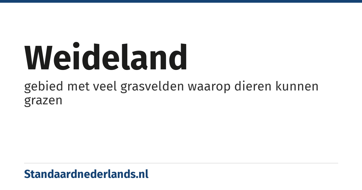 weideland: gebied met veel grasvelden waarop dieren kunnen grazen