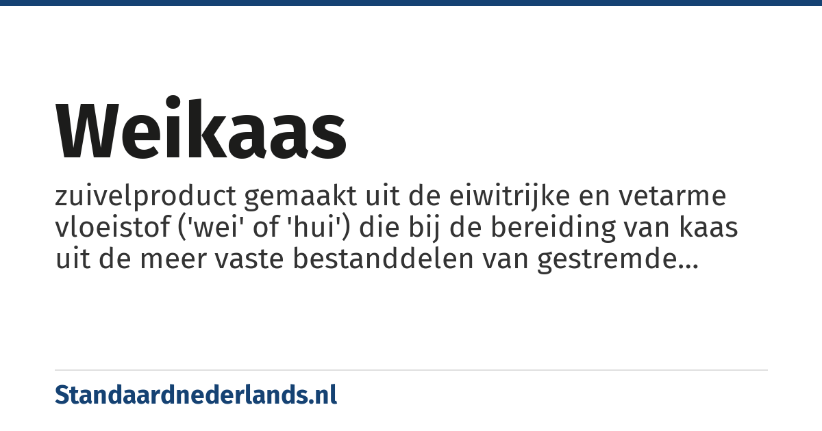 weikaas: zuivelproduct gemaakt uit de eiwitrijke en vetarme vloeistof ('wei' of 'hui') die bij de bereiding van kaas uit de meer vaste bestanddelen van gestremde melk ('wrongel') overblijft