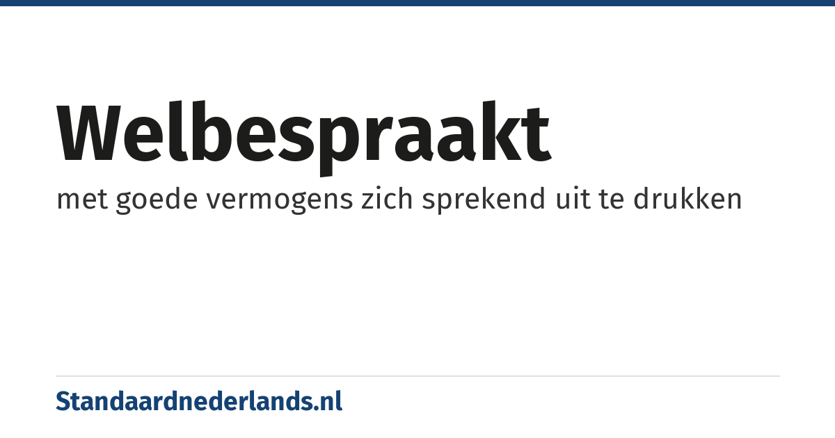 welbespraakt: met goede vermogens zich sprekend uit te drukken