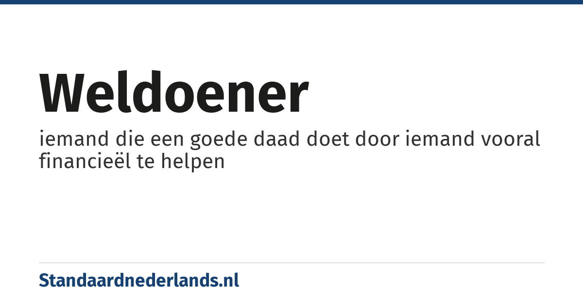 weldoener: iemand die een goede daad doet door iemand vooral financieël te helpen