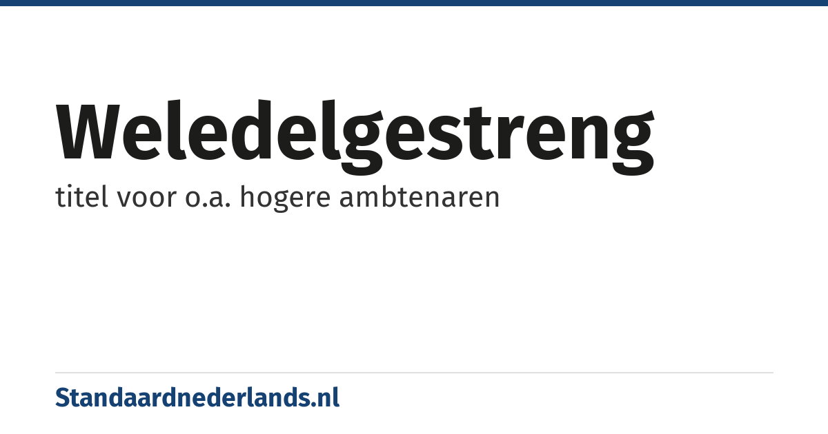 weledelgestreng: titel voor o.a. hogere ambtenaren