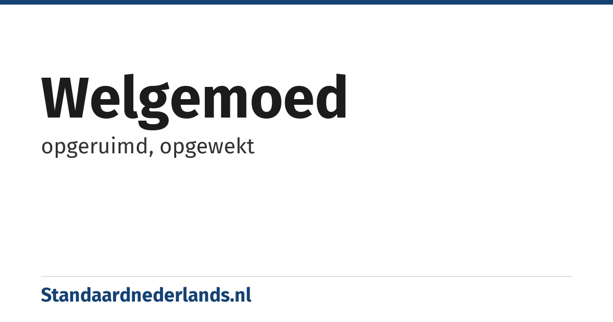 welgemoed: opgeruimd, opgewekt
