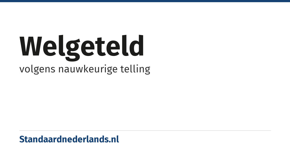 welgeteld: volgens nauwkeurige telling