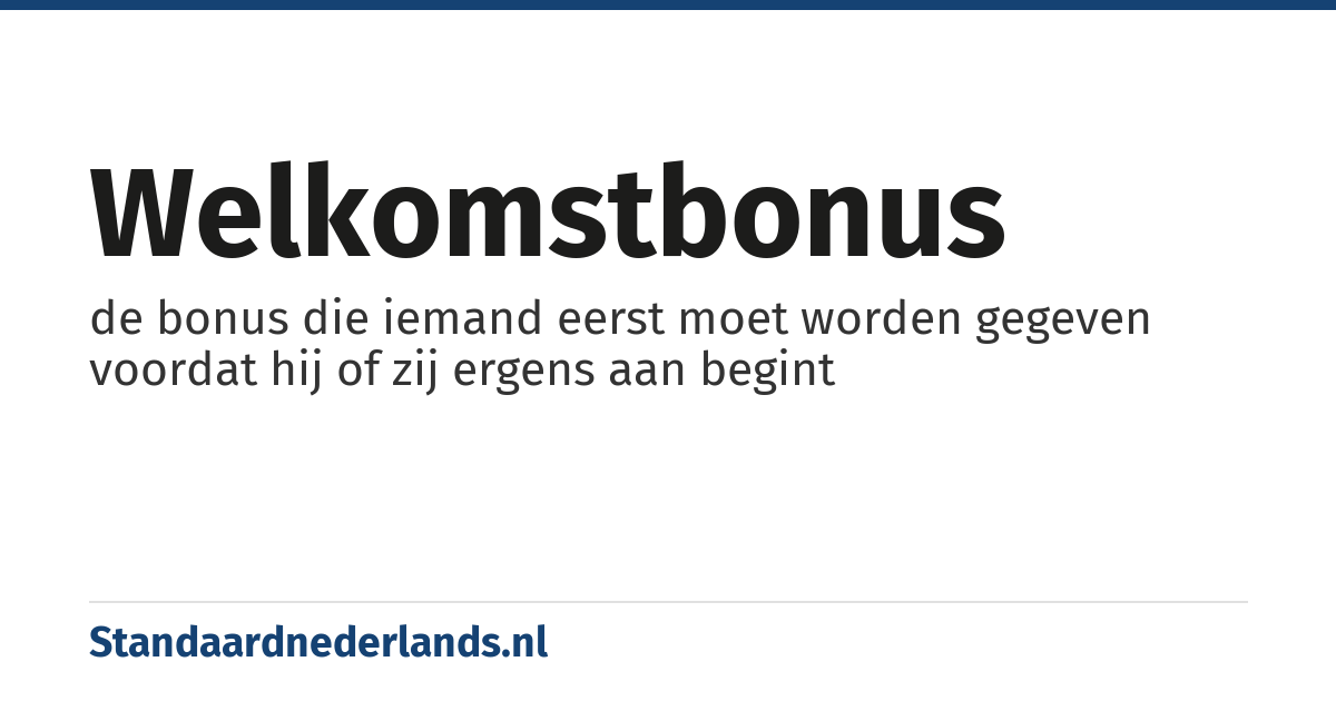 welkomstbonus: de bonus die iemand eerst moet worden gegeven voordat hij of zij ergens aan begint