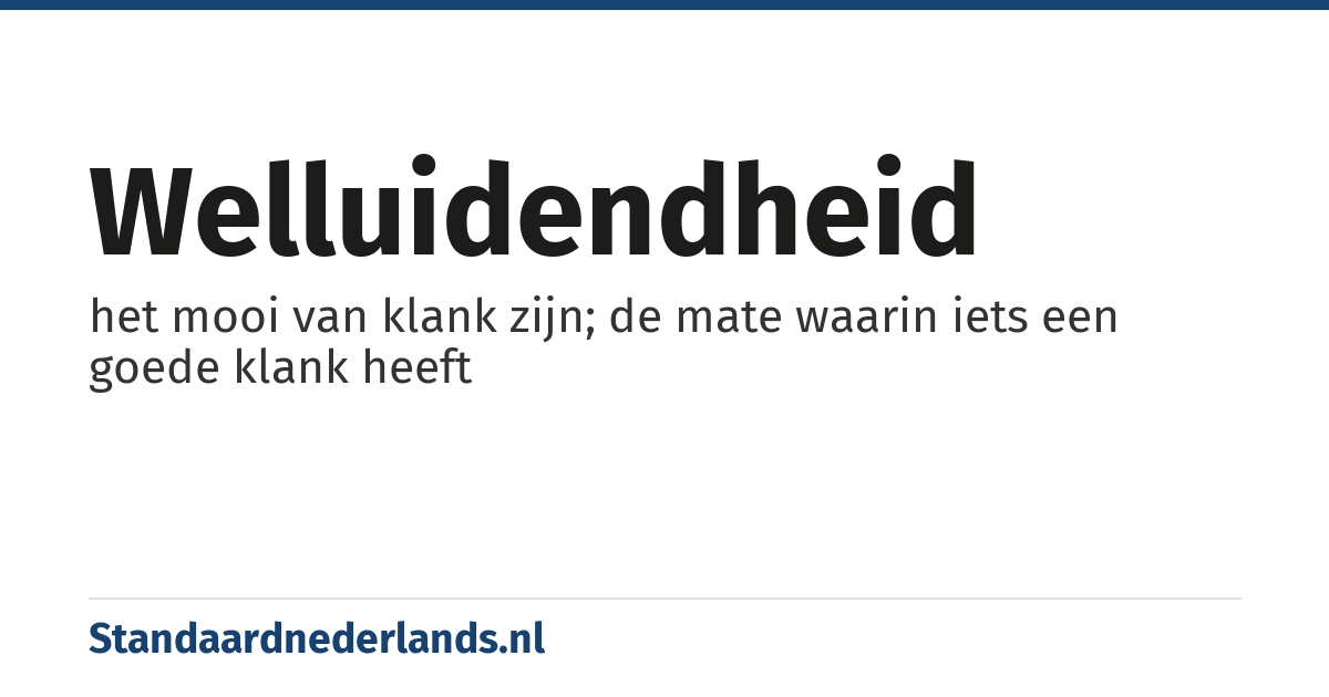 welluidendheid: het mooi van klank zijn; de mate waarin iets een goede klank heeft