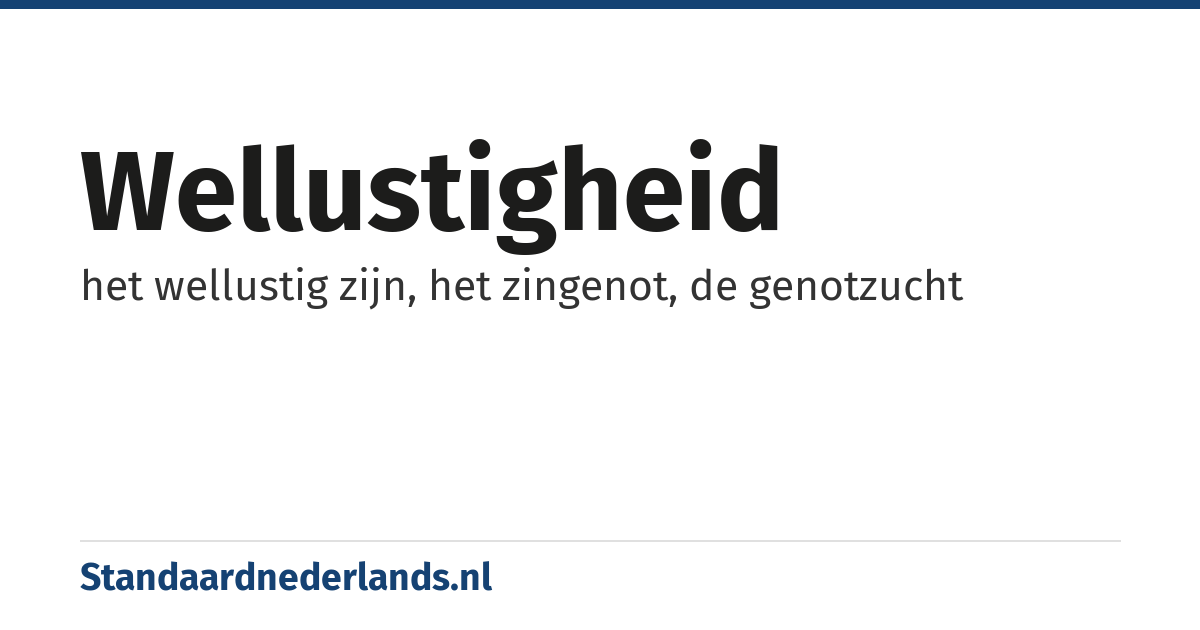 wellustigheid: het wellustig zijn, het zingenot, de genotzucht