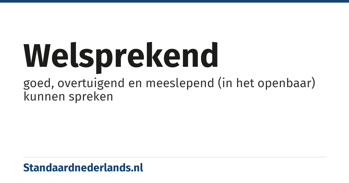 welsprekend: goed, overtuigend en meeslepend (in het openbaar) kunnen spreken