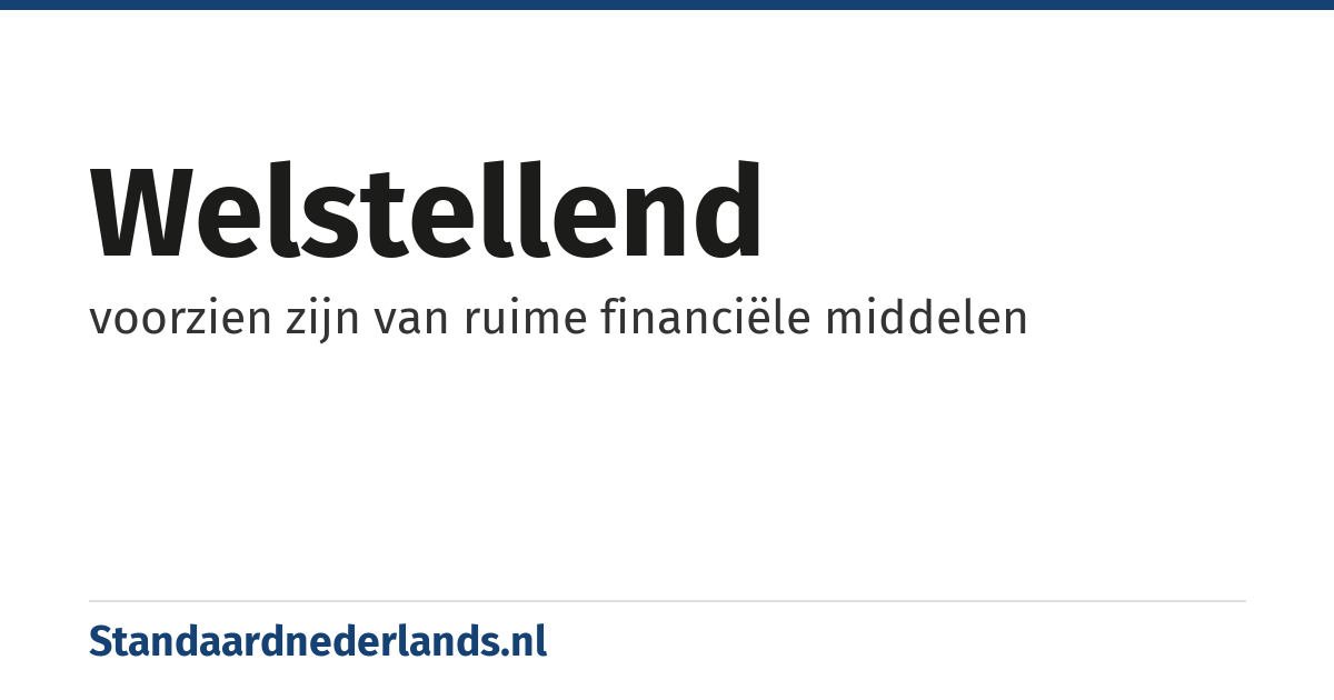welstellend: voorzien zijn van ruime financiële middelen