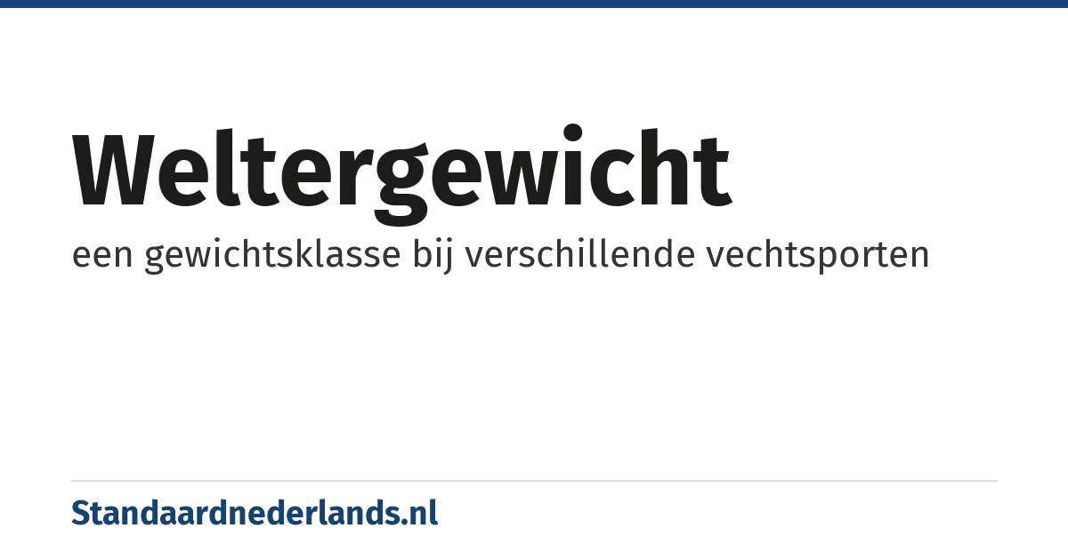 weltergewicht: een gewichtsklasse bij verschillende vechtsporten