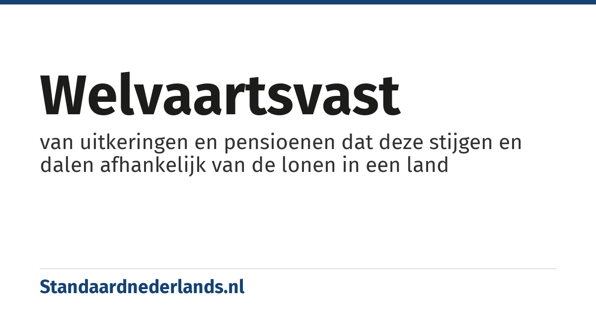 welvaartsvast: van uitkeringen en pensioenen dat deze stijgen en dalen afhankelijk van de lonen in een land