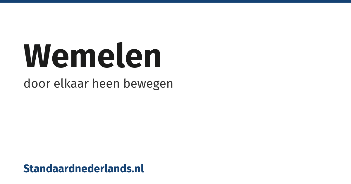 wemelen: door elkaar heen bewegen