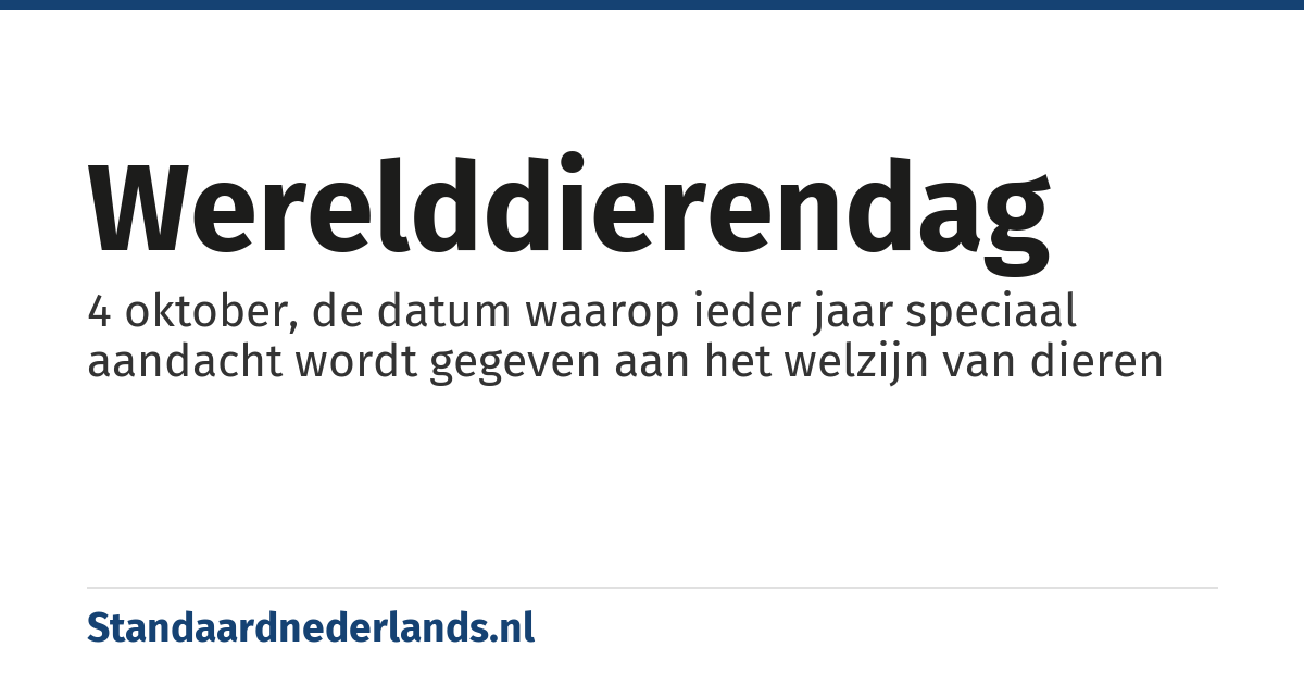Werelddierendag: 4 oktober, de datum waarop ieder jaar speciaal aandacht wordt gegeven aan het welzijn van dieren