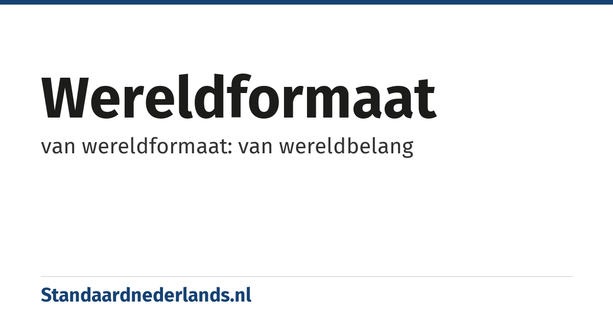 wereldformaat: van wereldformaat: van wereldbelang