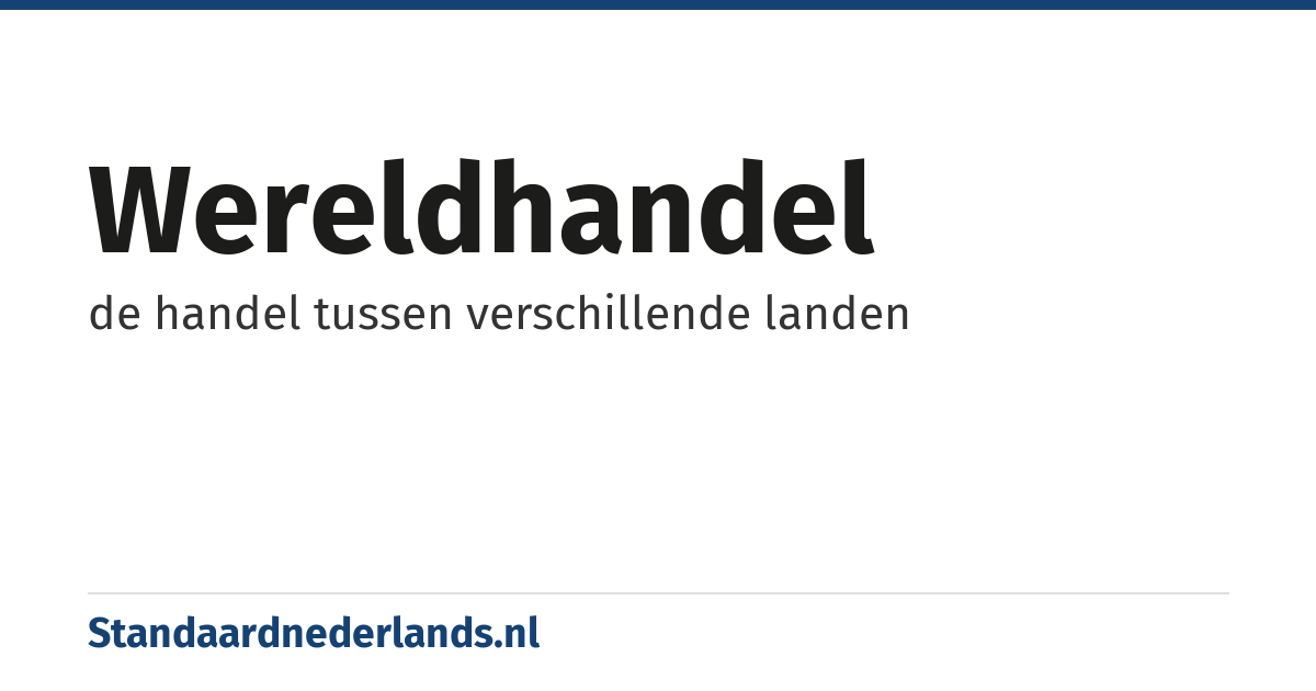 wereldhandel: de handel tussen verschillende landen