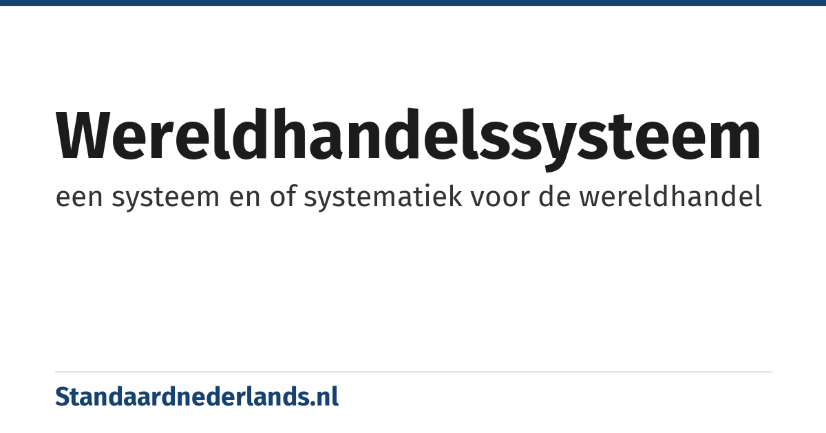 wereldhandelssysteem: een systeem en of systematiek voor de wereldhandel