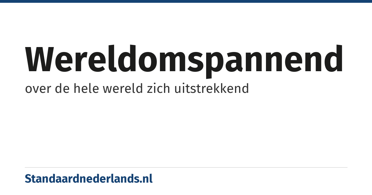 wereldomspannend: over de hele wereld zich uitstrekkend