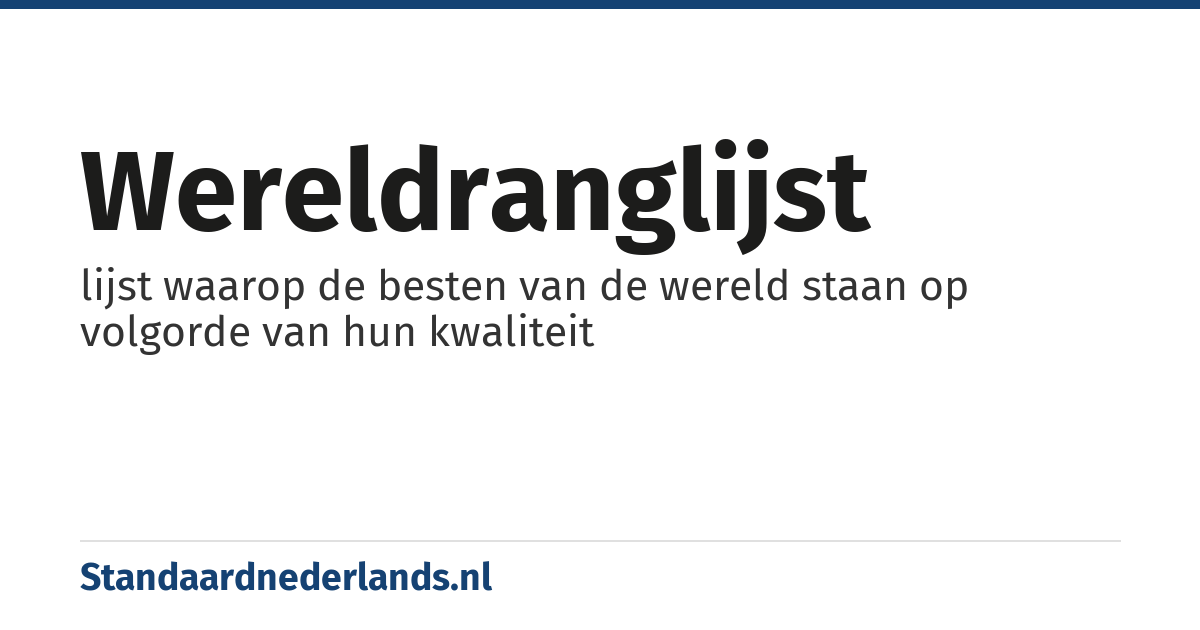 wereldranglijst: lijst waarop de besten van de wereld staan op volgorde van hun kwaliteit