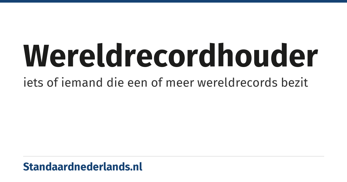 wereldrecordhouder: iets of iemand die een of meer wereldrecords bezit