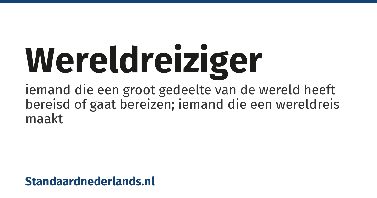 wereldreiziger: iemand die een groot gedeelte van de wereld heeft bereisd of gaat bereizen; iemand die een wereldreis maakt