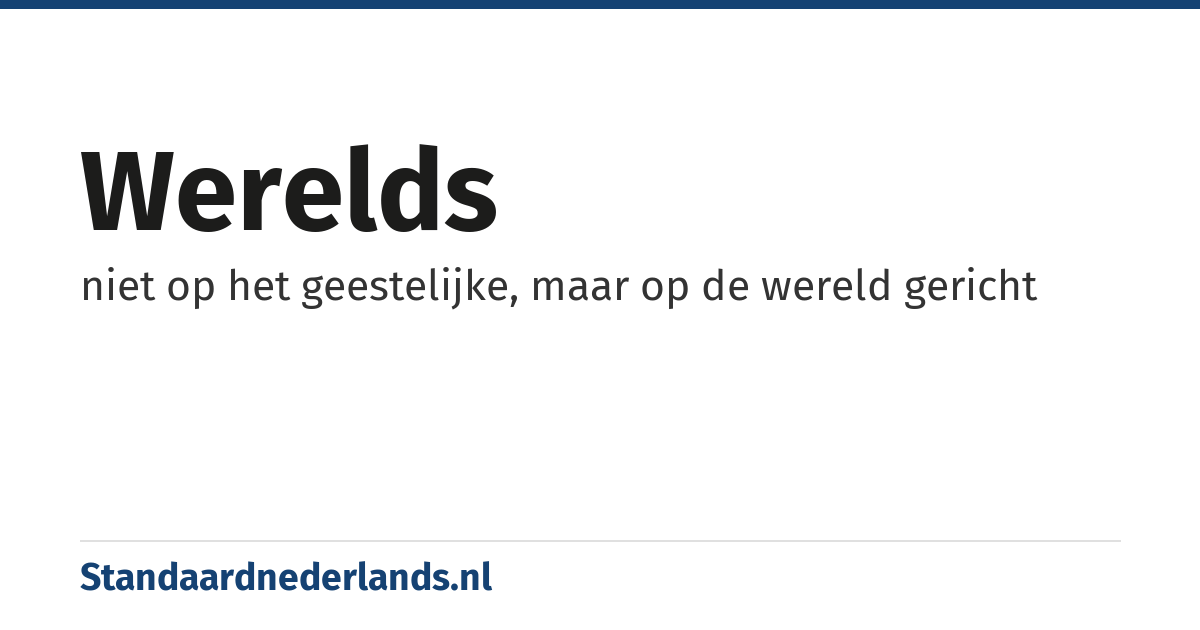 werelds: niet op het geestelijke, maar op de wereld gericht