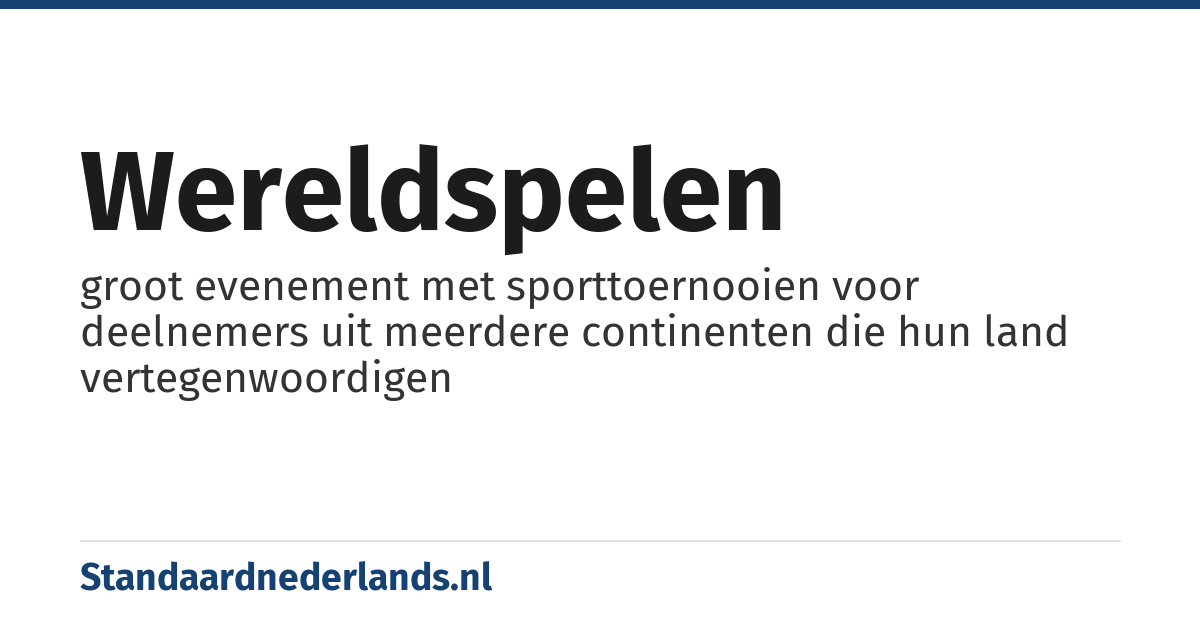 wereldspelen: groot evenement met sporttoernooien voor deelnemers uit meerdere continenten die hun land vertegenwoordigen