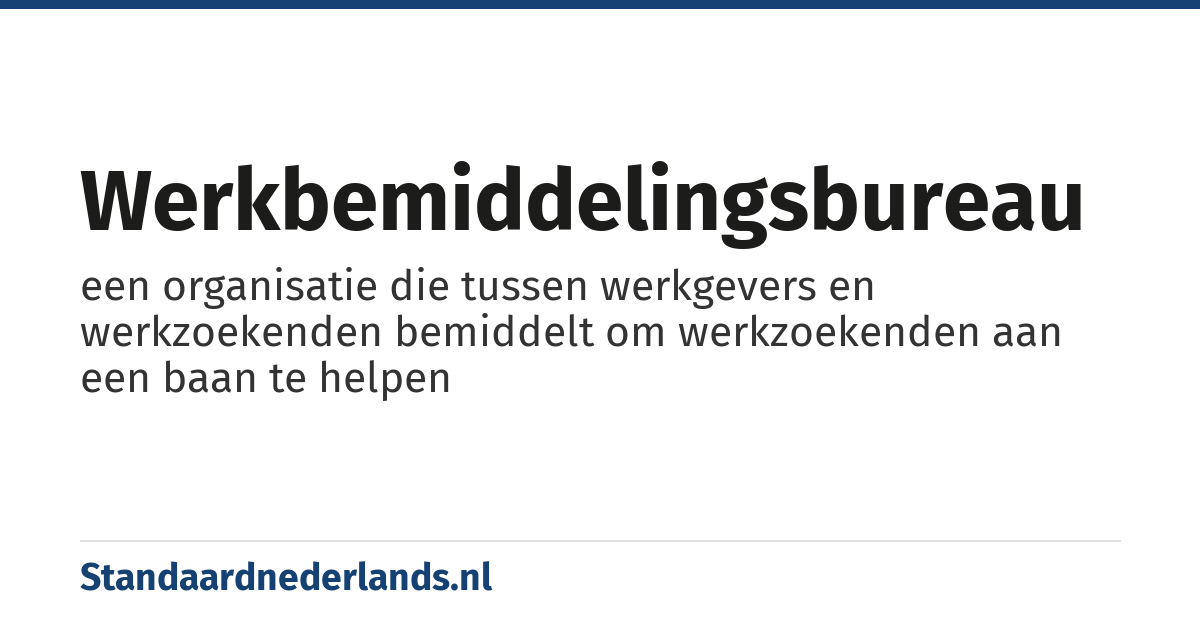 werkbemiddelingsbureau: een organisatie die tussen werkgevers en werkzoekenden bemiddelt om werkzoekenden aan een baan te helpen