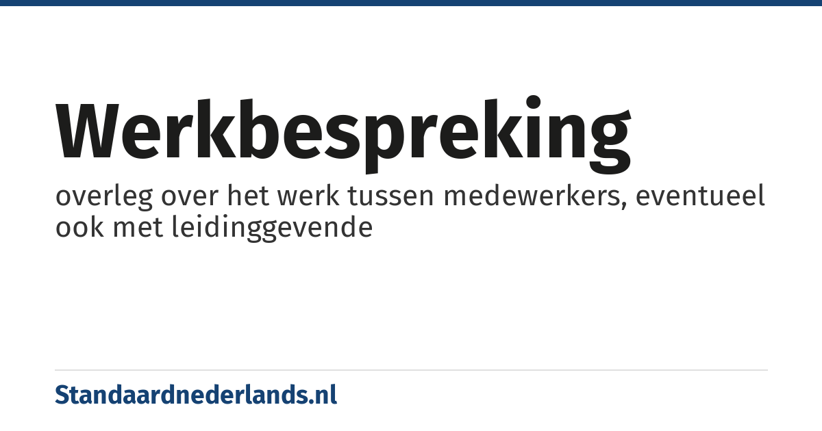 werkbespreking: overleg over het werk tussen medewerkers, eventueel ook met leidinggevende