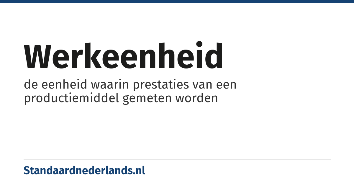 werkeenheid: de eenheid waarin prestaties van een productiemiddel gemeten worden