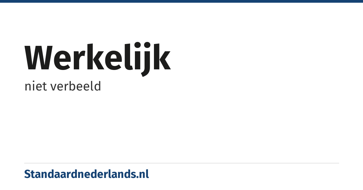 werkelijk: niet verbeeld