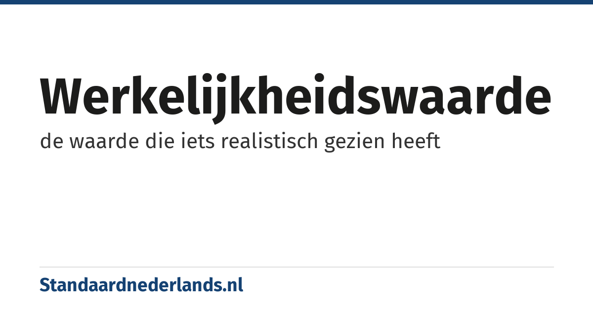 werkelijkheidswaarde: de waarde die iets realistisch gezien heeft