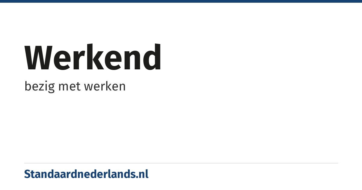 werkend: bezig met werken