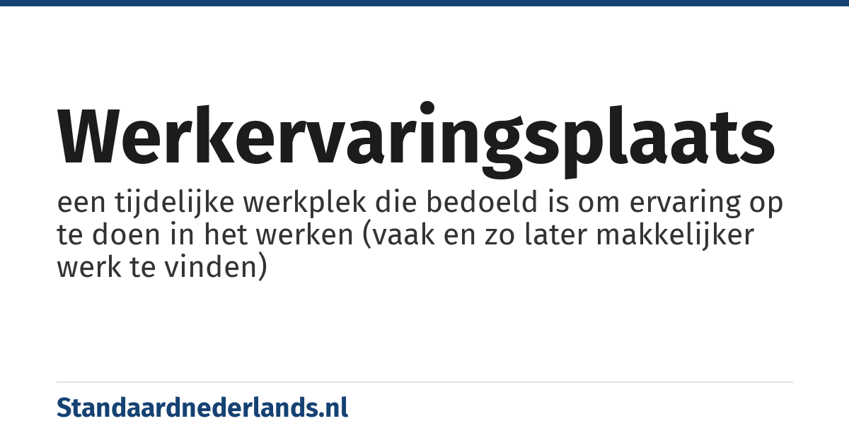 werkervaringsplaats: een tijdelijke werkplek die bedoeld is om ervaring op te doen in het werken (vaak en zo later makkelijker werk te vinden)