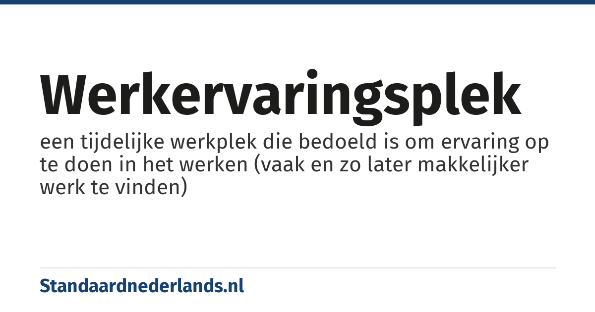 werkervaringsplek: een tijdelijke werkplek die bedoeld is om ervaring op te doen in het werken (vaak en zo later makkelijker werk te vinden)