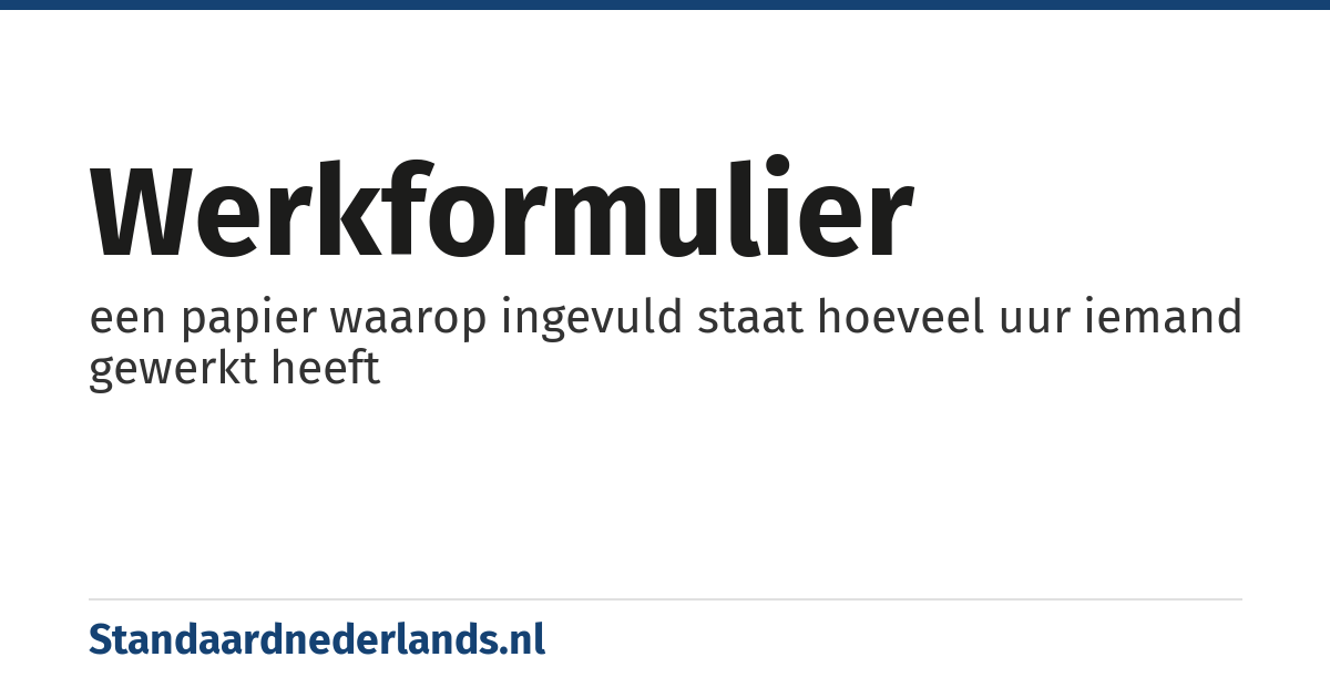 werkformulier: een papier waarop ingevuld staat hoeveel uur iemand gewerkt heeft