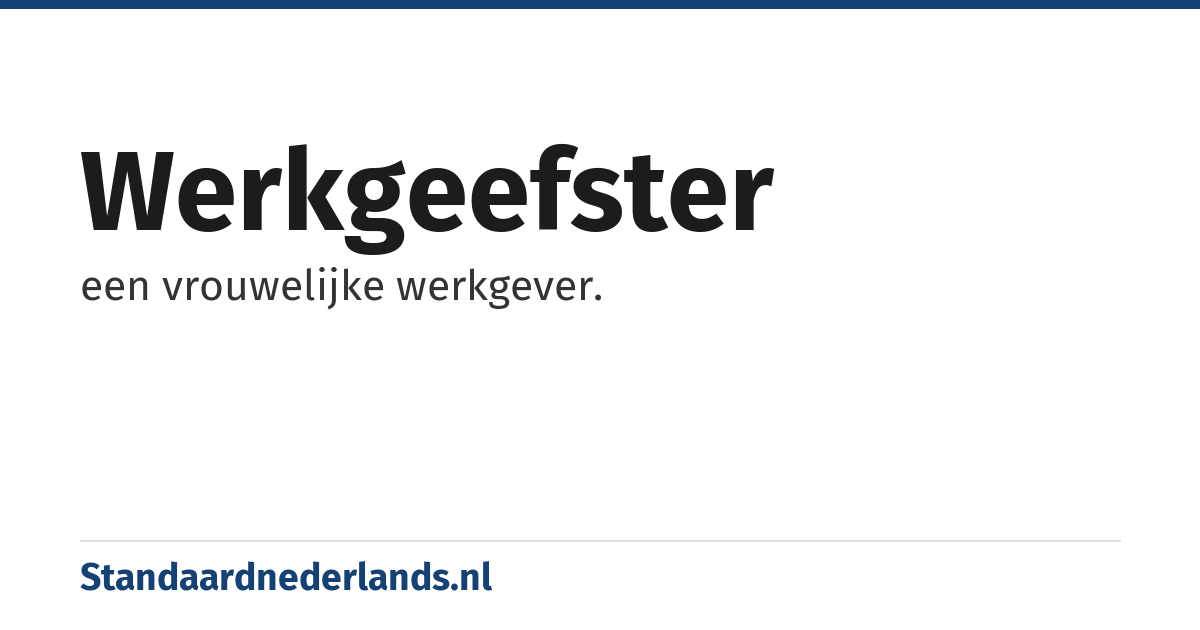 werkgeefster: een vrouwelijke werkgever.