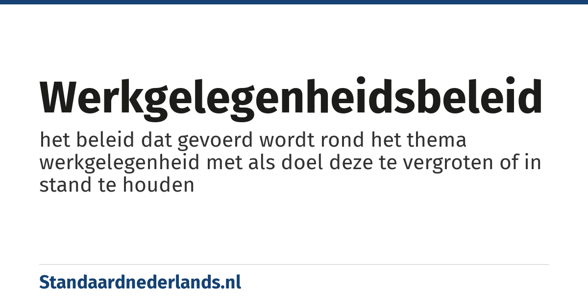 werkgelegenheidsbeleid: het beleid dat gevoerd wordt rond het thema werkgelegenheid met als doel deze te vergroten of in stand te houden
