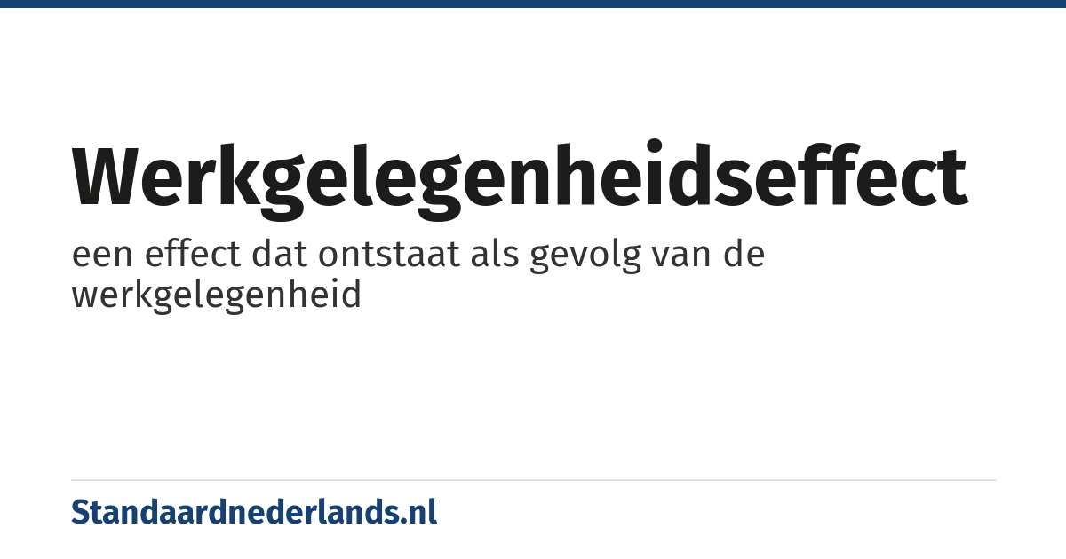 werkgelegenheidseffect: een effect dat ontstaat als gevolg van de werkgelegenheid
