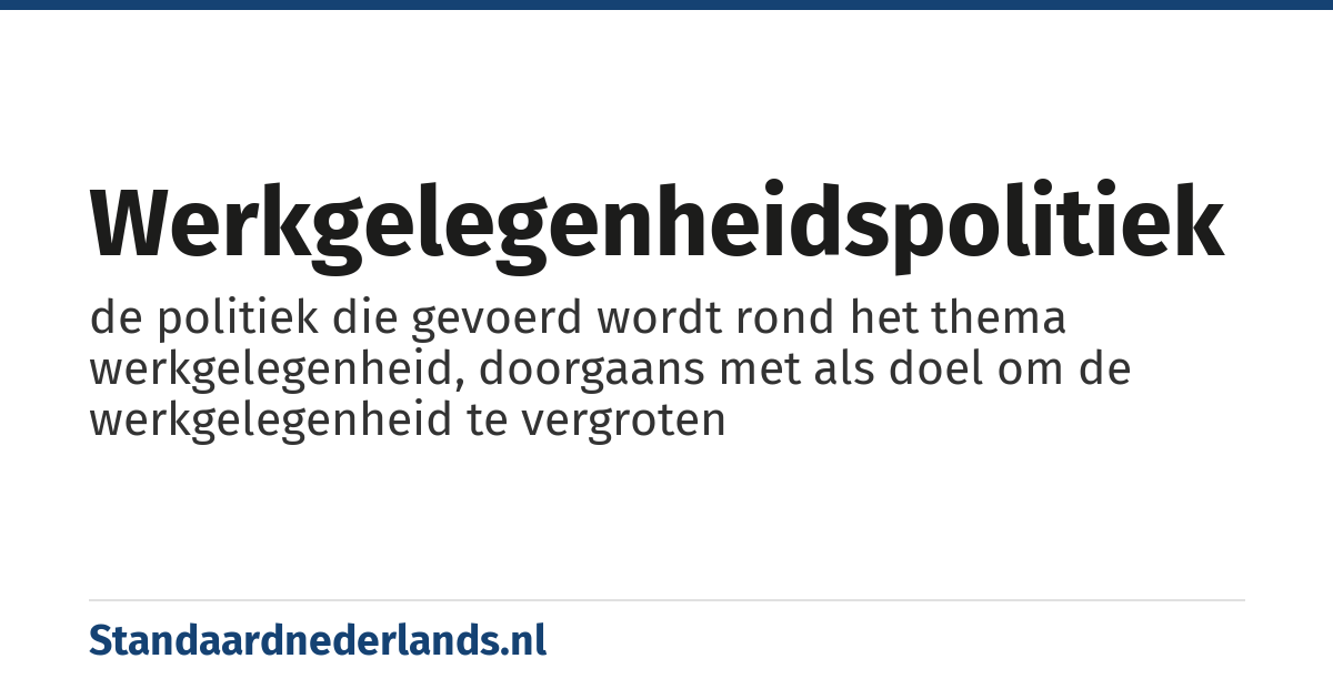 werkgelegenheidspolitiek: de politiek die gevoerd wordt rond het thema werkgelegenheid, doorgaans met als doel om de werkgelegenheid te vergroten