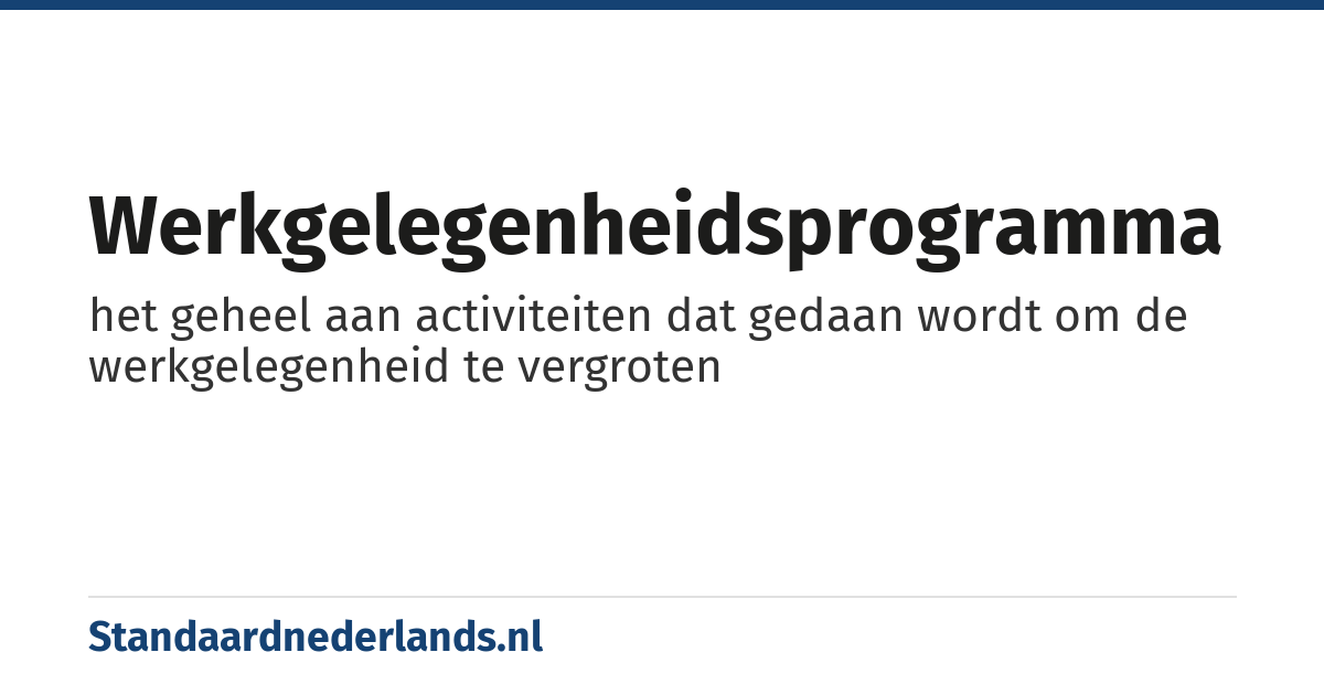 werkgelegenheidsprogramma: het geheel aan activiteiten dat gedaan wordt om de werkgelegenheid te vergroten