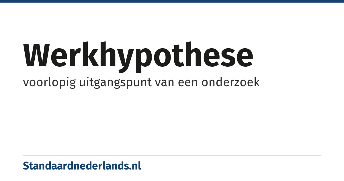 werkhypothese: voorlopig uitgangspunt van een onderzoek
