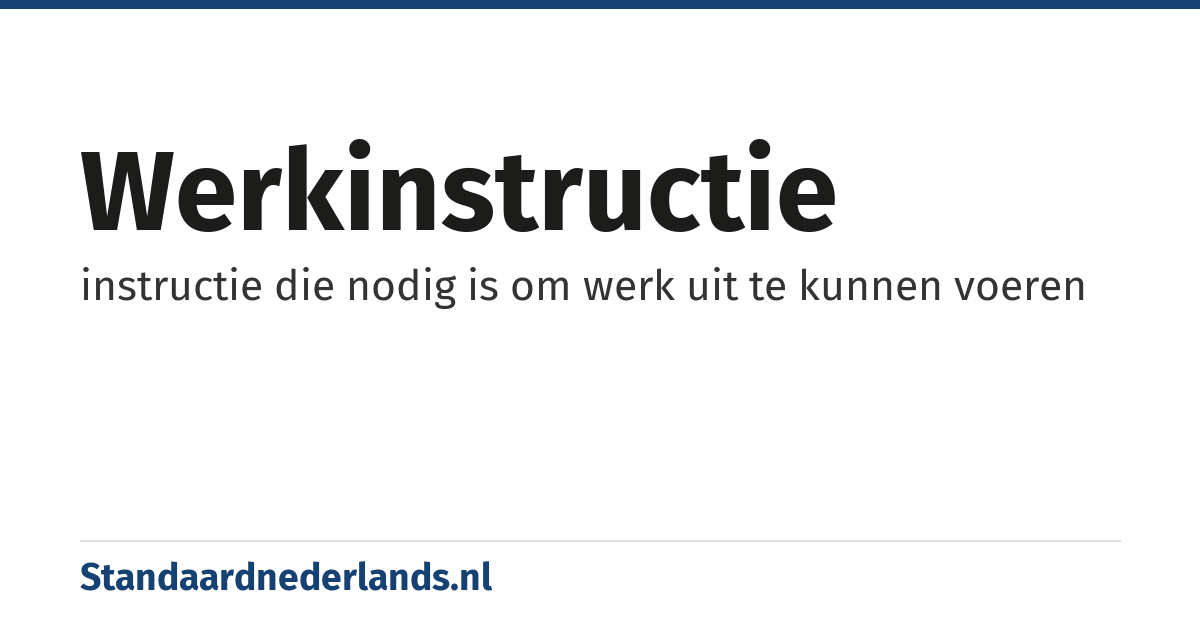 werkinstructie: instructie die nodig is om werk uit te kunnen voeren