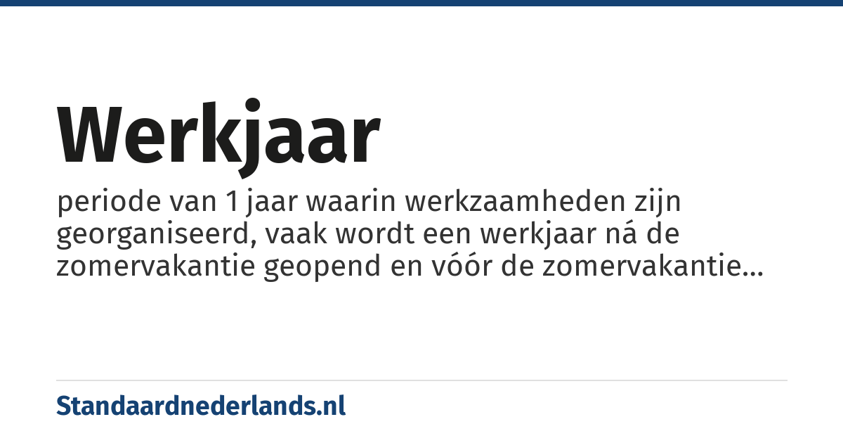 werkjaar: periode van 1 jaar waarin werkzaamheden zijn georganiseerd, vaak wordt een werkjaar ná de zomervakantie geopend en vóór de zomervakantie gesloten.