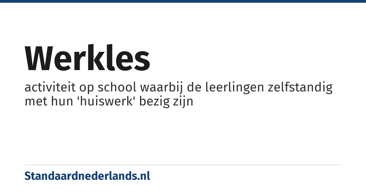 werkles: activiteit op school waarbij de leerlingen zelfstandig met hun 'huiswerk' bezig zijn