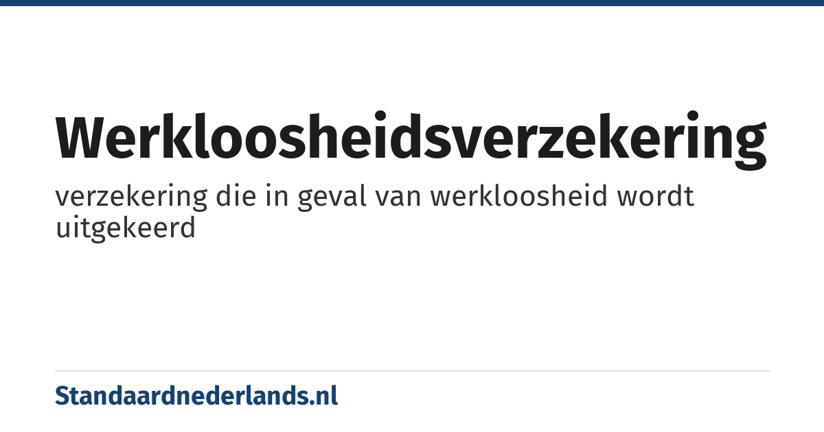 werkloosheidsverzekering: verzekering die in geval van werkloosheid wordt uitgekeerd