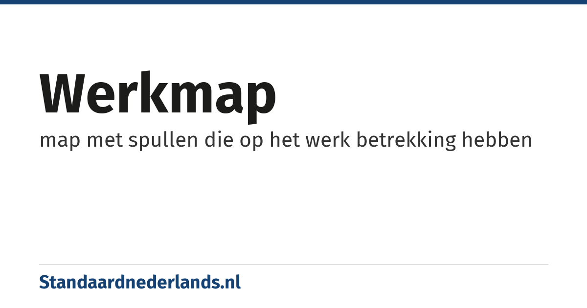 werkmap: map met spullen die op het werk betrekking hebben
